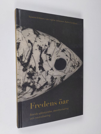Susanne Eriksson : Fredens öar : Ålands självstyrelse, demilitarisering och neutralisering