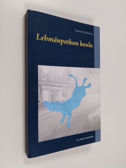 Tommi Aulasmaa : Lehmänpotkun koulu - ja muista tarinoita