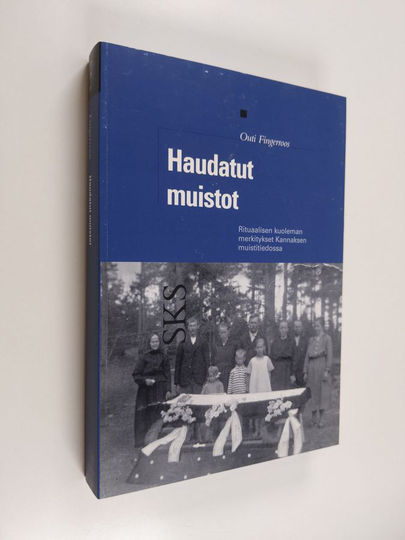 Outi Fingerroos : Haudatut muistot : rituaalisen kuoleman merkitykset Kannaksen muistitiedossa