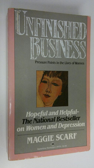 Maggie Scarf : Unfinished business : pressure points in the lives of women