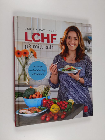 Ulrika Davidsson : LCHF på mitt sätt : 100 recept med nästan inga kolhydrater!