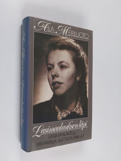 Aila Meriluoto : Lasimaalauksen läpi : Lasimaalaus ja päiväkirja vuosilta 1944-47