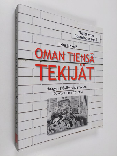 Ilkka Leskelä : Oman tiensä tekijät : Haagan Työväenyhdistyksen 100-vuotinen historia