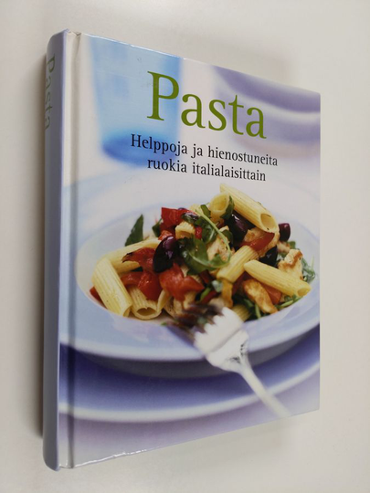Pasta : helppoja ja hienostuneita ruokia italialaisittain