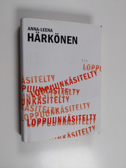Anna-Leena Härkönen : Loppuunkäsitelty