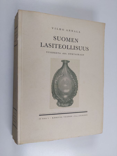 Vilho Annala : Suomen lasiteollisuus : vuodesta 1681 nykyaikaan 2 osa : kehitys vuoden 1809 jälkeen