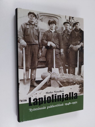 Marko Nenonen : Lapiolinjalla : työttömät pakkotöissä 1948-1971