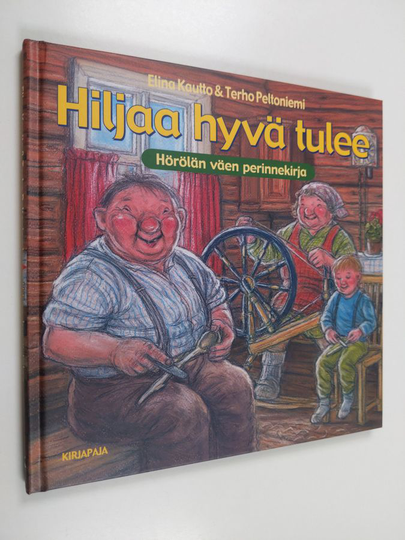 Elina Kautto : Hiljaa hyvä tulee : Hörölän väen perinnekirja