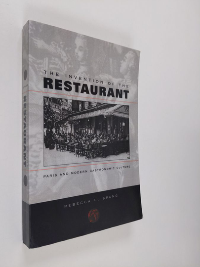 Rebecca L. Spang : The invention of the restaurant : Paris and modern gastronomic culture