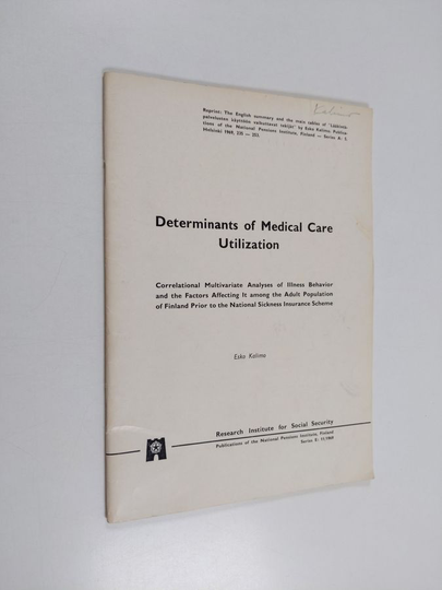 Esko Kalimo : Determinants of medical care utilization : Correlational multivariate analyses of illness behavior and the factors affecting it ...