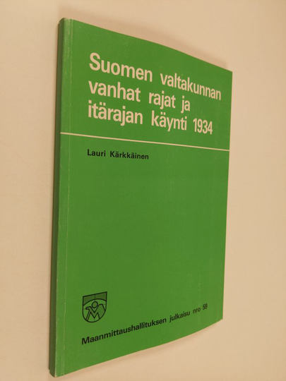 Lauri Kärkkäinen : Suomen valtakunnan vanhat rajat ja itärajan käynti 1934
