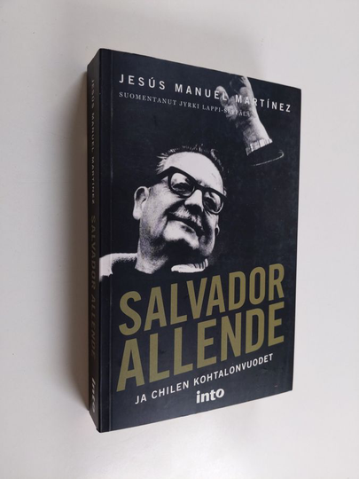 Jesús Manuel Martinez : Salvador Allende ja Chilen kohtalonvuodet
