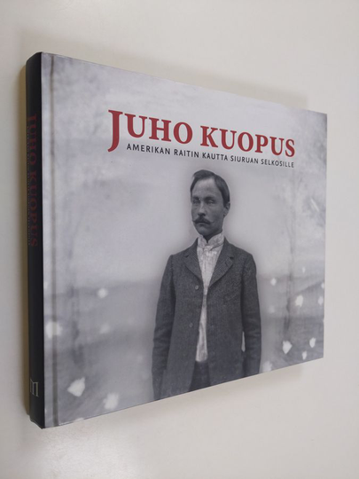 Juho Kuopus : Juho Kuopus : Amerikan raitin kautta Siuruan selkosille