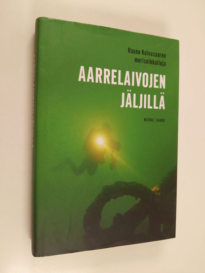 Rauno Koivusaari : Aarrelaivojen jäljillä : Rauno Koivusaaren meriseikkailuja