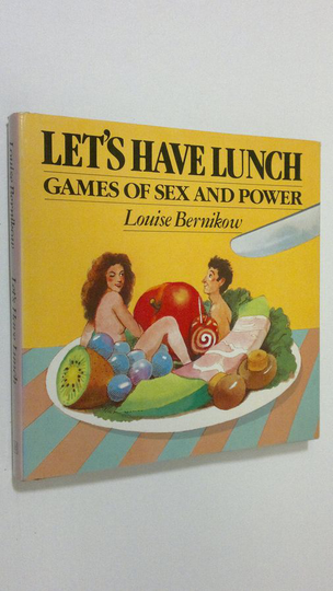 Louise Bernikow : Let's have lunch : games of sex and power