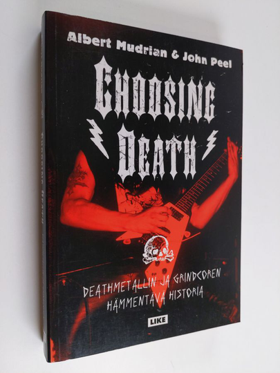 Albert Mudrian ym. : Choosing death : deathmetallin ja grindcoren hämmentävä historia