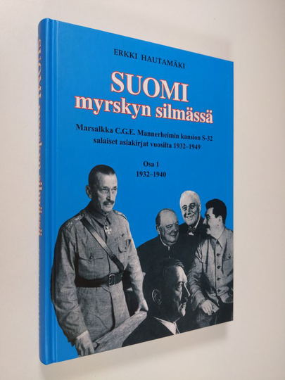 Erkki Hautamäki : Suomi myrskyn silmässä : Marsalkka C. G. E. Mannerheimin kansion S-32 salaiset asiakirjat vuosilta 1932-1949 Osa 1, 1932-1940