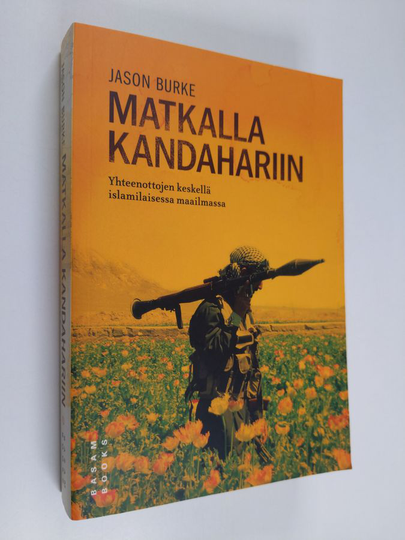 Jason Burke : Matkalla Kandahariin : yhteenottojen keskellä islamilaisessa maailmassa
