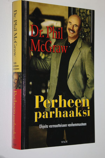 Phillip C McGraw : Perheen parhaaksi : ohjeita varmaotteiseen vanhemmuuteen