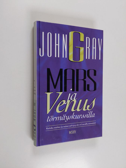 John Gray : Mars ja Venus törmäyskurssilla : kuinka miehet ja naiset selviytyvät eri tavalla stressistä