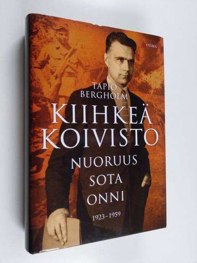 Tapio Bergholm : Kiihkeä Koivisto : nuoruus - sota - onni : 1923-1959