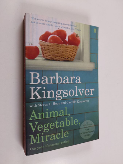 Barbara Kingsolver ym. : Animal, Vegetable, Miracle - Our Year of Seasonal Eating