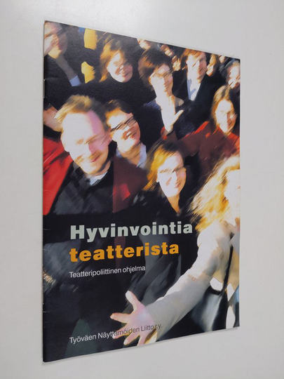 Hyvinvointia teatterista : teatteripoliittinen ohjelma