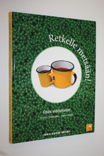 Seppo Saraspää : Retkelle metsään! : opas erätaitoihin