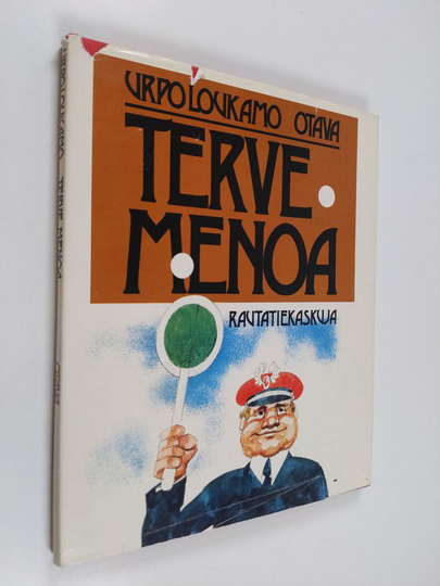 Urpo Loukamo : Terve menoa : rautatiekaskuja