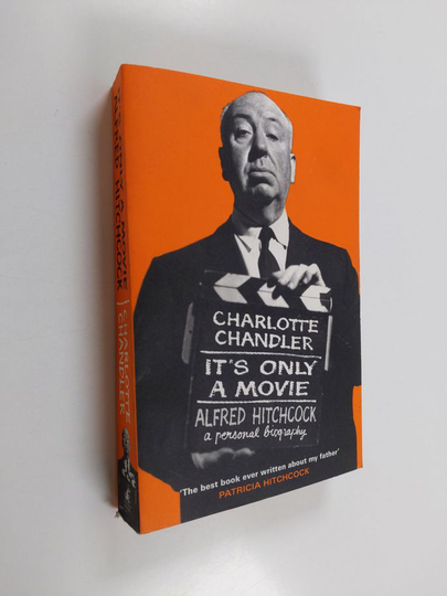 Charlotte Chandler : It's only a movie : Alfred Hitchcock : a personal biography