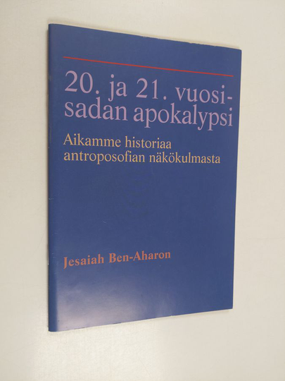 Jesaiah Ben-Aharon : 20. ja 21. vuosisadan apokalypsi : aikamme historiaa antroposofian näkökulmasta
