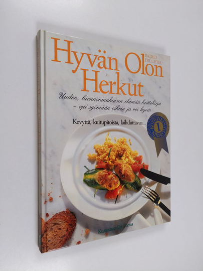 Ingrid Fruchtel : Hyvän olon herkut : uuden, luonnonmukaisen elämän keittokirja : opi syömään oikein ja voi hyvin