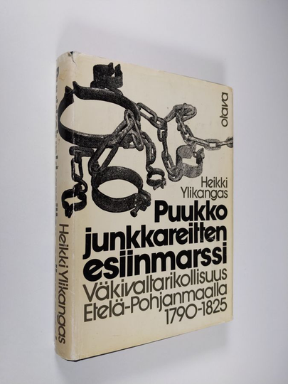 Heikki Ylikangas : Puukkojunkkareitten esiinmarssi : väkivaltarikollisuus Etelä-Pohjanmaalla 1790-1825