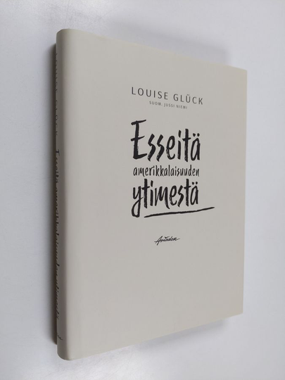 Louise Glück : Esseitä amerikkalaisuuden ytimestä