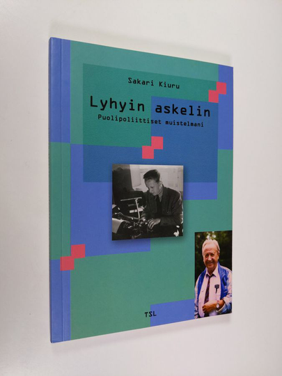 Sakari Kiuru : Lyhyin askelin : puolipoliittiset muistelmani