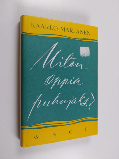 Kaarlo Marjanen : Miten oppia puhujaksi? : puhetaidon opas- ja harjoituskirja