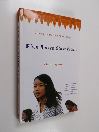 Chanrithy Him : When Broken Glass Floats: Growing Up Under the Khmer Rouge