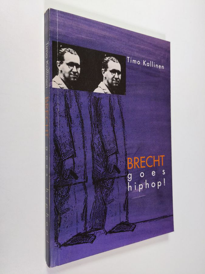 Timo Kallinen : Brecht goes hiphop! : kiistakirjoituksia taiteesta, tieteestä ja politiikasta 1980- ja 1990-luvuilla