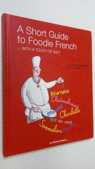 Jeremy Leven : A short guide to foodie French : with a touch of salt