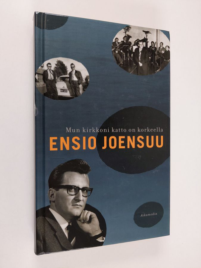 Ensio Joensuu : Mun kirkkoni katto on korkeella