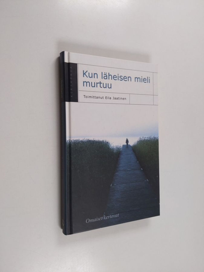 Eila Jaatinen : Kun läheisen mieli murtuu : omaiset kertovat