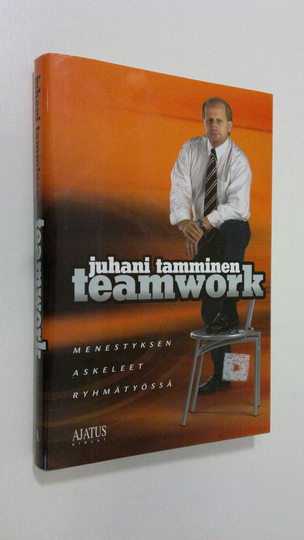 Juhani Tamminen : Teamwork : menestyksen askeleet ryhmätyössä