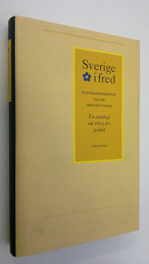 Tapani Suominen (red.) : Sverige i fred : statsmannakonst aller opportunism? - en antologi om 1812 års politik