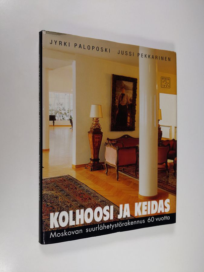 Jyrki Paloposki ym. : Kolhoosi ja keidas - Moskovan suurlähetystörakennus 60 vuotta