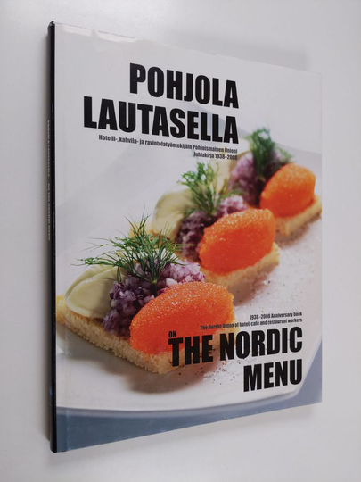 Pohjola lautasella : Hotelli-, kahvila- ja ravintotyöntekijäin Pohjoismainen Unioni juhlakirja 1938-2008 = On the Nordic Menu : 1938-2008 Anniversary