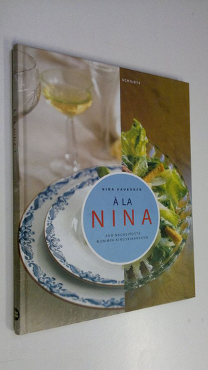 Nina Kaukonen : A la Nina : aurinkokeitosta mummin kinuskikakkuun