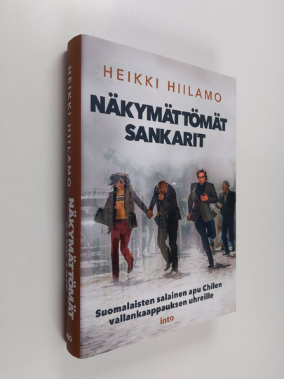 Heikki Hiilamo : Näkymättömät sankarit : suomalaisten salainen apu Chilen vallankaappauksen uhreille - Suomalaisten salainen apu Chilen ...
