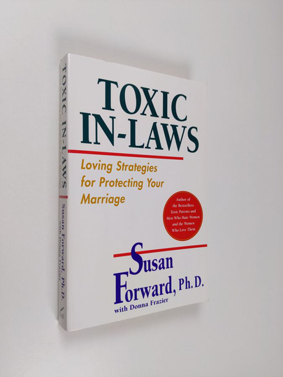 Susan Forward : Toxic In-Laws: Loving Strategies for Protecting Your Marriage