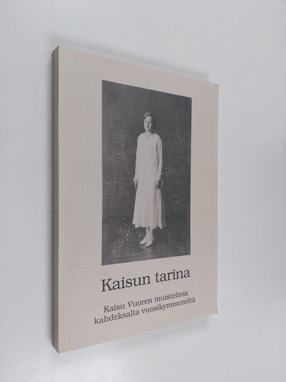 Kaisu Vuori : Kaisun tarina : Kaisu Vuoren muistelmia kahdeksalta vuosikymmeneltä