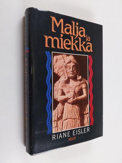 Riane Eisler : Malja ja miekka : historiamme ja tulevaisuutemme